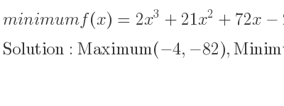 The minimum f(x)=2x^3+21x^2+72x-2 is Maximum(-4,-82),Minimum(-3,-83)